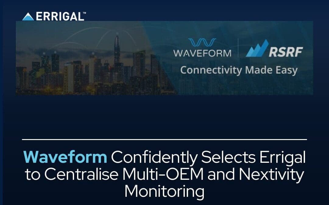 Waveform Confidently Selects Errigal to Centralise Multi-OEM and Nextivity Monitoring