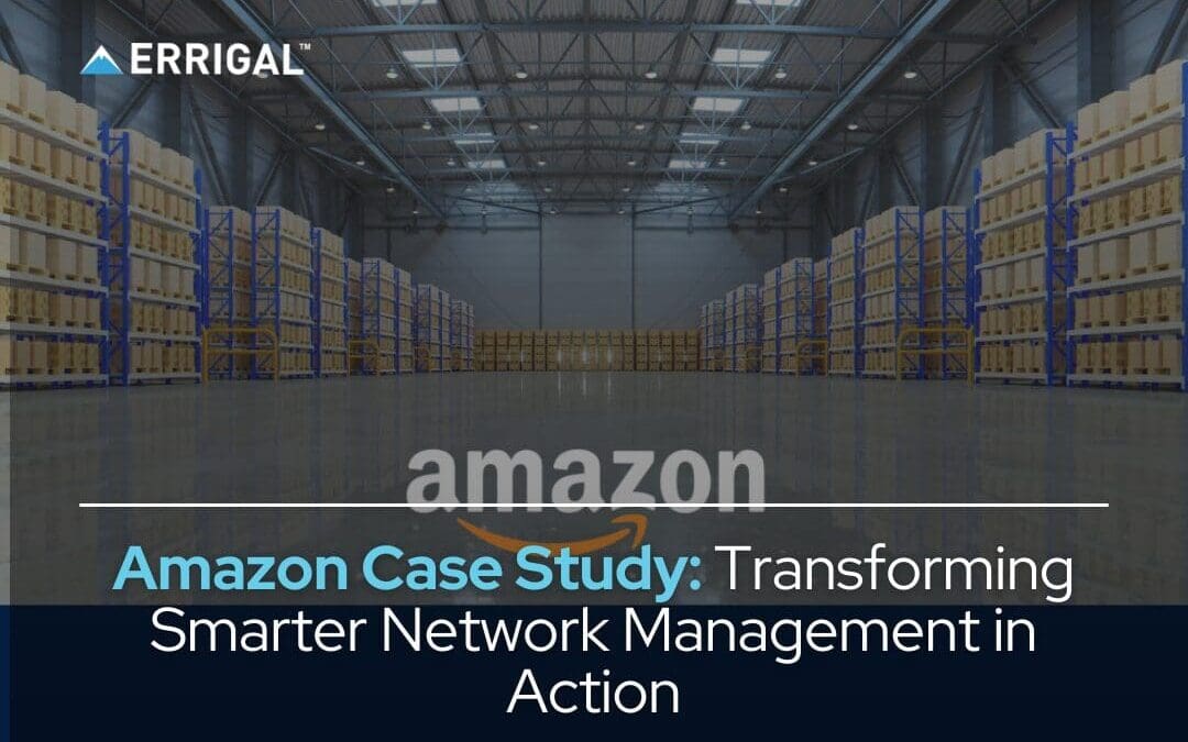 Amazon Case Study: Transforming Smarter Network Management in Action